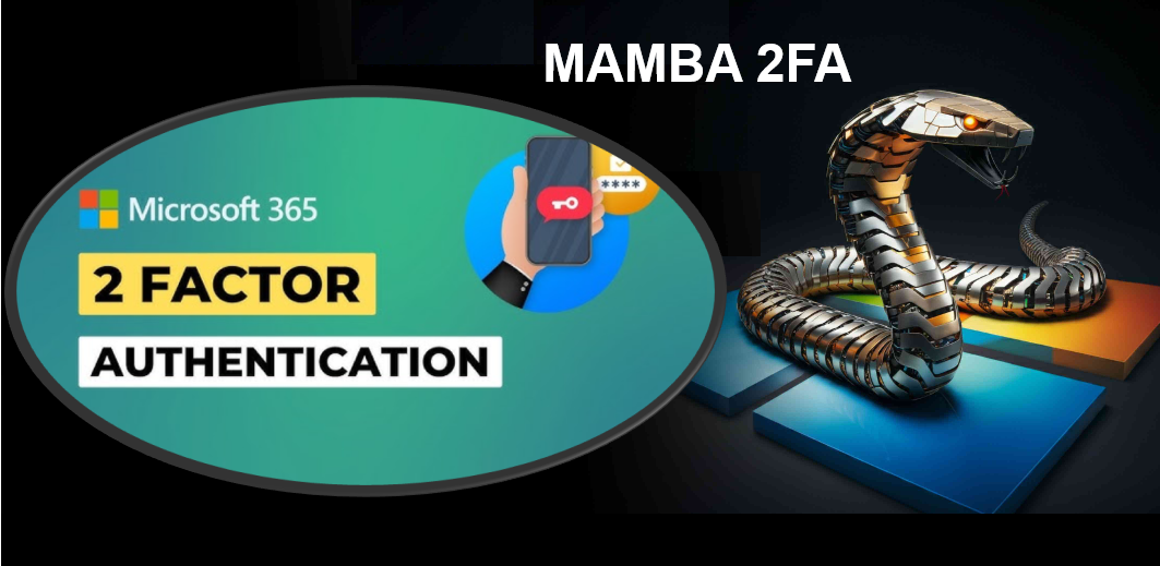 Mamba 2FA: El Nuevo Servicio de Phishing que Burla la Autenticación Multifactor en Microsoft 365