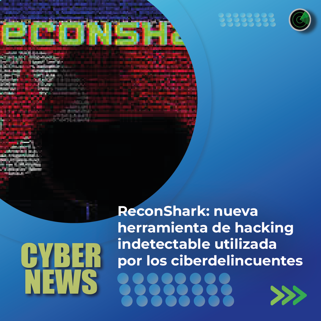 ReconShark: nueva herramienta de hacking indetectable utilizada por los ciberdelincuentes